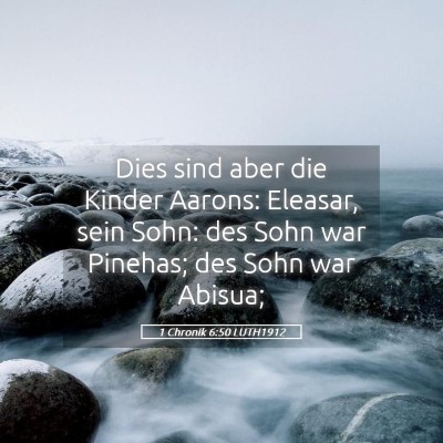 Picture 05 - 1 Chronik 6:50 LUTH1912 - Dies sind aber die Kinder Aarons: Eleasar, sein - Bible Verse Picture