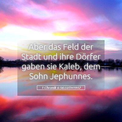 Picture 05 - 1 Chronik 6:56 LUTH1912 - Aber das Feld der Stadt und ihre Dörfer gaben - Bible Verse Picture