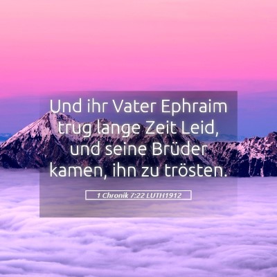 Picture 05 - 1 Chronik 7:22 LUTH1912 - Und ihr Vater Ephraim trug lange Zeit Leid, und - Bible Verse Picture