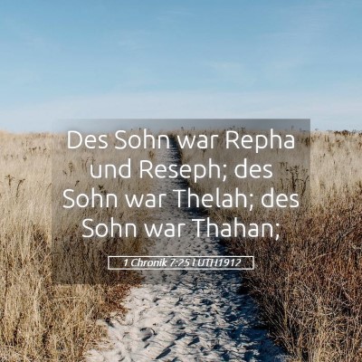 Picture 05 - 1 Chronik 7:25 LUTH1912 - Des Sohn war Repha und Reseph; des Sohn war - Bible Verse Picture