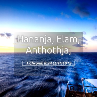Picture 05 - 1 Chronik 8:24 LUTH1912 - Hananja, Elam, - Bible Verse Picture