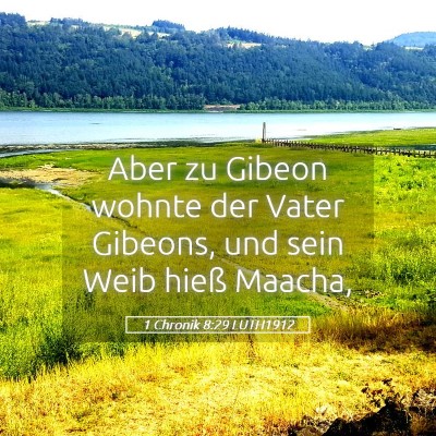 Picture 05 - 1 Chronik 8:29 LUTH1912 - Aber zu Gibeon wohnte der Vater Gibeons, und sein - Bible Verse Picture