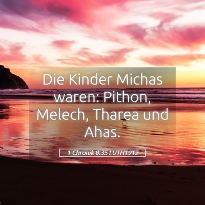 Picture 05 - 1 Chronik 8:35 LUTH1912 - Die Kinder Michas waren: Pithon, Melech, Tharea - Bible Verse Picture