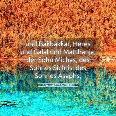 Picture 05 - 1 Chronik 9:15 LUTH1912 - und Bakbakkar, Heres und Galal und Matthanja, der - Bible Verse Picture