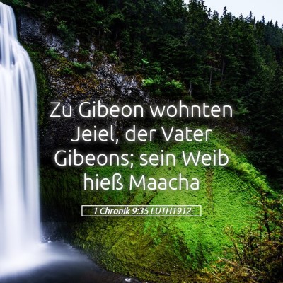 Picture 05 - 1 Chronik 9:35 LUTH1912 - Zu Gibeon wohnten Jeiel, der Vater Gibeons; sein - Bible Verse Picture