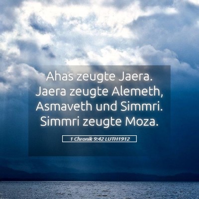 Picture 05 - 1 Chronik 9:42 LUTH1912 - Ahas zeugte Jaera. Jaera zeugte Alemeth, Asmaveth - Bible Verse Picture