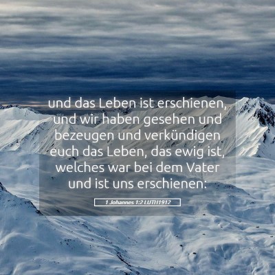 Picture 05 - 1 Johannes 1:2 LUTH1912 - und das Leben ist erschienen, und wir haben - Bible Verse Picture
