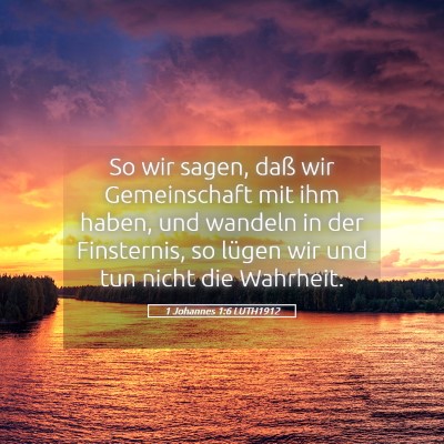 Picture 05 - 1 Johannes 1:6 LUTH1912 - So wir sagen, daß wir Gemeinschaft mit ihm - Bible Verse Picture