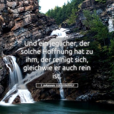 Picture 05 - 1 Johannes 3:3 LUTH1912 - Und ein jeglicher, der solche Hoffnung hat zu - Bible Verse Picture
