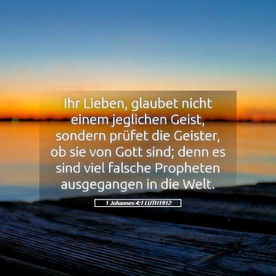 Picture 05 - 1 Johannes 4:1 LUTH1912 - Ihr Lieben, glaubet nicht einem jeglichen Geist, - Bible Verse Picture