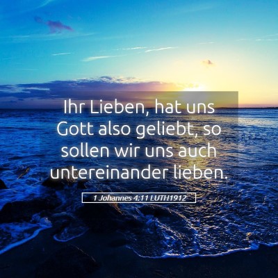 Picture 05 - 1 Johannes 4:11 LUTH1912 - Ihr Lieben, hat uns Gott also geliebt, so sollen - Bible Verse Picture