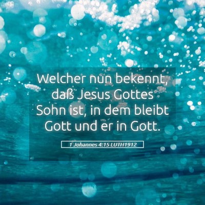 Picture 05 - 1 Johannes 4:15 LUTH1912 - Welcher nun bekennt, daß Jesus Gottes Sohn ist, - Bible Verse Picture