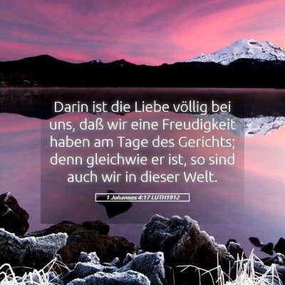 Picture 05 - 1 Johannes 4:17 LUTH1912 - Darin ist die Liebe völlig bei uns, daß wir - Bible Verse Picture