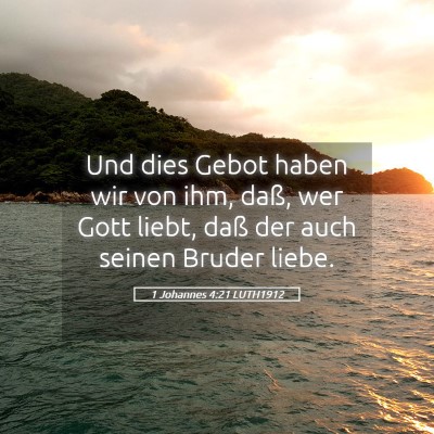 Picture 05 - 1 Johannes 4:21 LUTH1912 - Und dies Gebot haben wir von ihm, daß, wer Gott - Bible Verse Picture