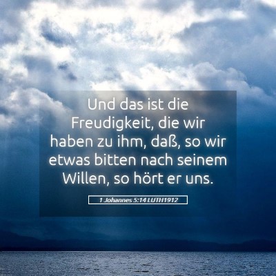 Picture 05 - 1 Johannes 5:14 LUTH1912 - Und das ist die Freudigkeit, die wir haben zu - Bible Verse Picture