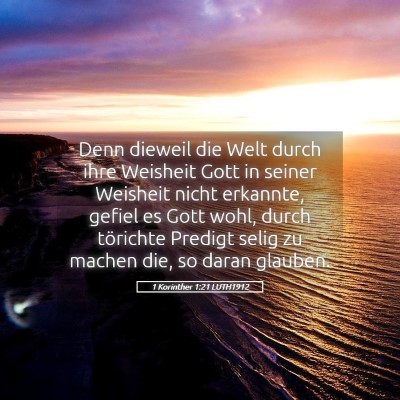 Picture 05 - 1 Korinther 1:21 LUTH1912 - Denn dieweil die Welt durch ihre Weisheit Gott in - Bible Verse Picture