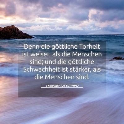 Picture 05 - 1 Korinther 1:25 LUTH1912 - Denn die göttliche Torheit ist weiser, als die - Bible Verse Picture