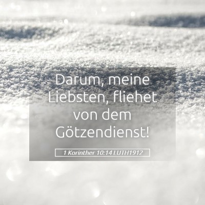 Picture 05 - 1 Korinther 10:14 LUTH1912 - Darum, meine Liebsten, fliehet von dem - Bible Verse Picture