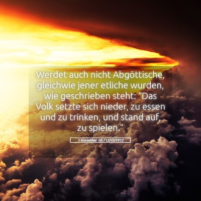 Picture 05 - 1 Korinther 10:7 LUTH1912 - Werdet auch nicht Abgöttische, gleichwie jener - Bible Verse Picture
