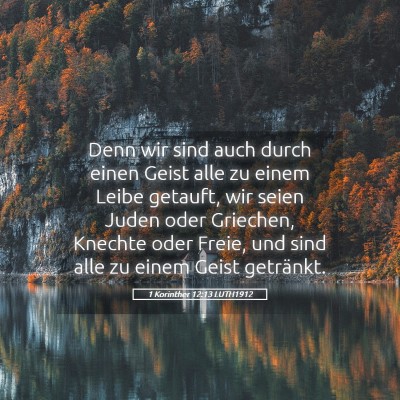 Picture 05 - 1 Korinther 12:13 LUTH1912 - Denn wir sind auch durch einen Geist alle zu - Bible Verse Picture