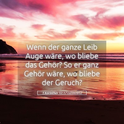Picture 05 - 1 Korinther 12:17 LUTH1912 - Wenn der ganze Leib Auge wäre, wo bliebe das - Bible Verse Picture