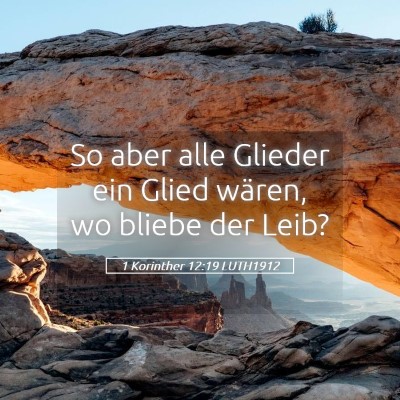 Picture 05 - 1 Korinther 12:19 LUTH1912 - So aber alle Glieder ein Glied wären, wo bliebe - Bible Verse Picture