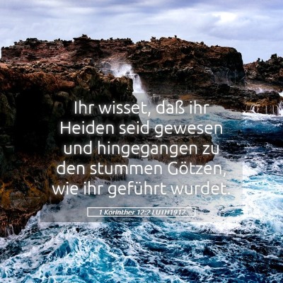 Picture 05 - 1 Korinther 12:2 LUTH1912 - Ihr wisset, daß ihr Heiden seid gewesen und - Bible Verse Picture