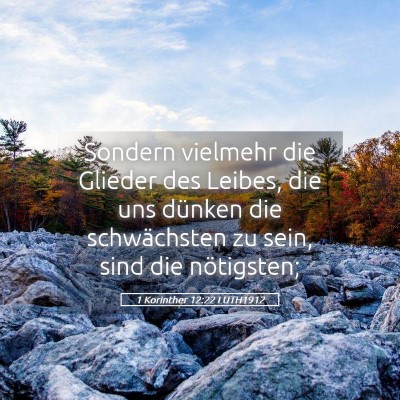 Picture 05 - 1 Korinther 12:22 LUTH1912 - Sondern vielmehr die Glieder des Leibes, die uns - Bible Verse Picture