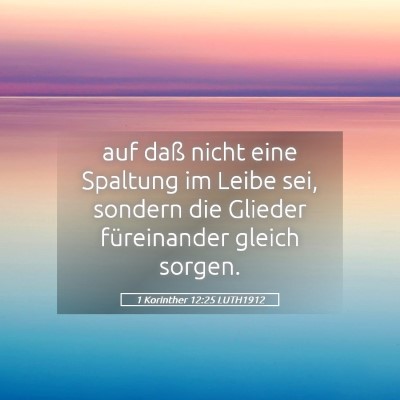 Picture 05 - 1 Korinther 12:25 LUTH1912 - auf daß nicht eine Spaltung im Leibe sei, - Bible Verse Picture