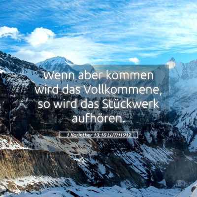 Picture 05 - 1 Korinther 13:10 LUTH1912 - Wenn aber kommen wird das Vollkommene, so wird - Bible Verse Picture