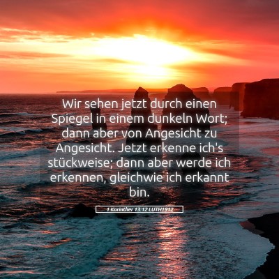 Picture 05 - 1 Korinther 13:12 LUTH1912 - Wir sehen jetzt durch einen Spiegel in einem - Bible Verse Picture