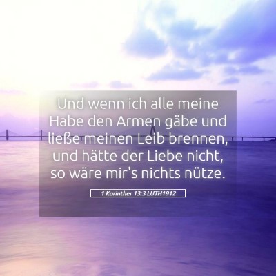 Picture 05 - 1 Korinther 13:3 LUTH1912 - Und wenn ich alle meine Habe den Armen gäbe und - Bible Verse Picture