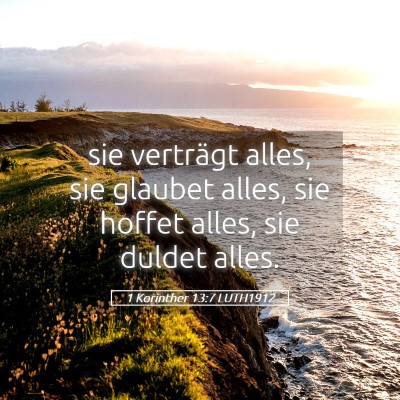 Picture 05 - 1 Korinther 13:7 LUTH1912 - sie verträgt alles, sie glaubet alles, sie - Bible Verse Picture