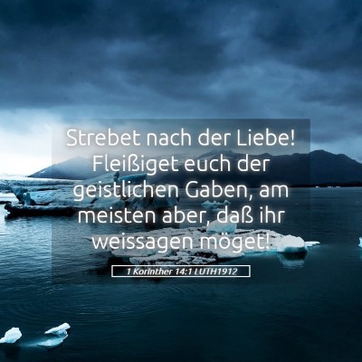 Picture 05 - 1 Korinther 14:1 LUTH1912 - Strebet nach der Liebe! Fleißiget euch der - Bible Verse Picture