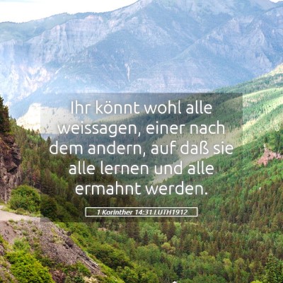 Picture 05 - 1 Korinther 14:31 LUTH1912 - Ihr könnt wohl alle weissagen, einer nach dem - Bible Verse Picture