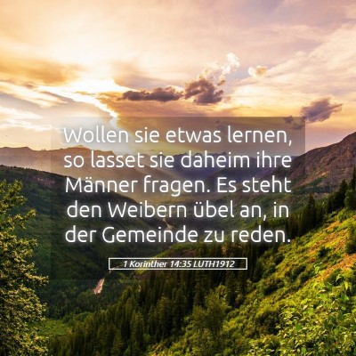 Picture 05 - 1 Korinther 14:35 LUTH1912 - Wollen sie etwas lernen, so lasset sie daheim - Bible Verse Picture
