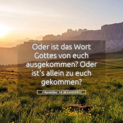 Picture 05 - 1 Korinther 14:36 LUTH1912 - Oder ist das Wort Gottes von euch ausgekommen? - Bible Verse Picture