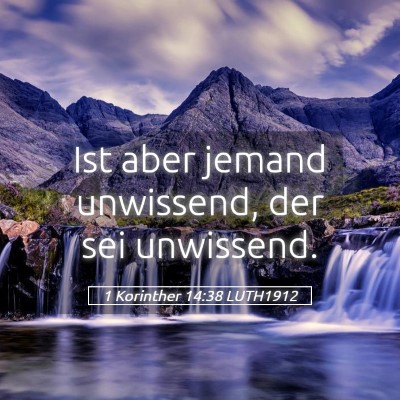 Picture 05 - 1 Korinther 14:38 LUTH1912 - Ist aber jemand unwissend, der sei - Bible Verse Picture