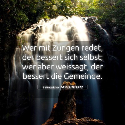 Picture 05 - 1 Korinther 14:4 LUTH1912 - Wer mit Zungen redet, der bessert sich selbst; - Bible Verse Picture