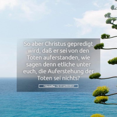 Picture 05 - 1 Korinther 15:12 LUTH1912 - So aber Christus gepredigt wird, daß er sei von - Bible Verse Picture