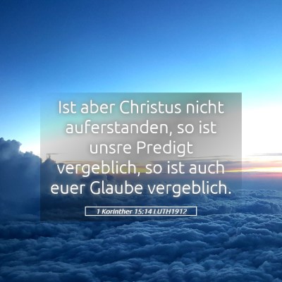 Picture 05 - 1 Korinther 15:14 LUTH1912 - Ist aber Christus nicht auferstanden, so ist - Bible Verse Picture