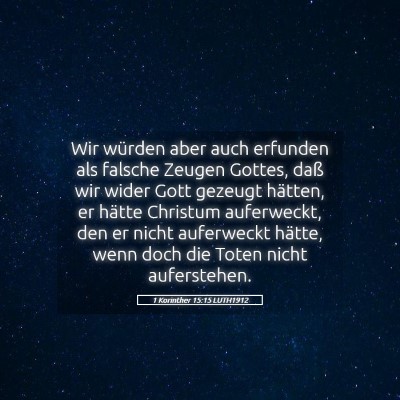 Picture 05 - 1 Korinther 15:15 LUTH1912 - Wir würden aber auch erfunden als falsche Zeugen - Bible Verse Picture