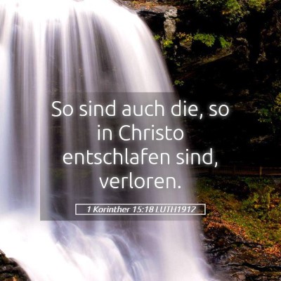 Picture 05 - 1 Korinther 15:18 LUTH1912 - So sind auch die, so in Christo entschlafen sind, - Bible Verse Picture