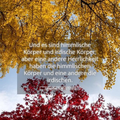 Picture 05 - 1 Korinther 15:40 LUTH1912 - Und es sind himmlische Körper und irdische - Bible Verse Picture