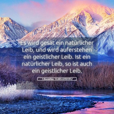 Picture 05 - 1 Korinther 15:44 LUTH1912 - Es wird gesät ein natürlicher Leib, und wird - Bible Verse Picture