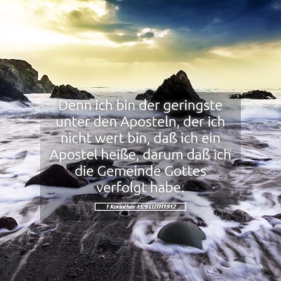 Picture 05 - 1 Korinther 15:9 LUTH1912 - Denn ich bin der geringste unter den Aposteln, - Bible Verse Picture