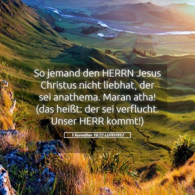 Picture 05 - 1 Korinther 16:22 LUTH1912 - So jemand den HERRN Jesus Christus nicht liebhat, - Bible Verse Picture