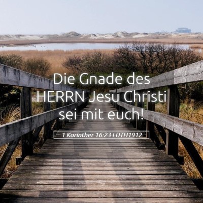 Picture 05 - 1 Korinther 16:23 LUTH1912 - Die Gnade des HERRN Jesu Christi sei mit - Bible Verse Picture