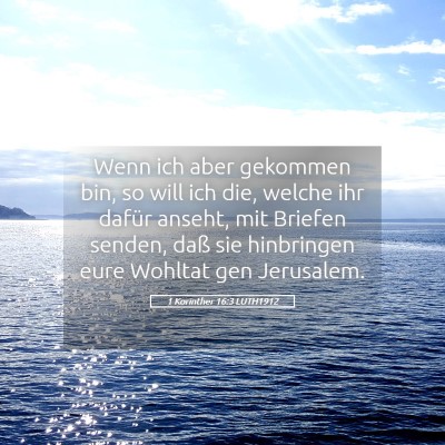Picture 05 - 1 Korinther 16:3 LUTH1912 - Wenn ich aber gekommen bin, so will ich die, - Bible Verse Picture