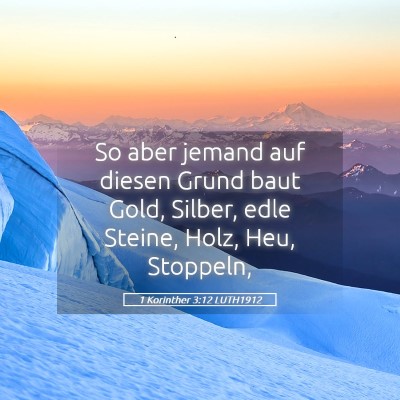 Picture 05 - 1 Korinther 3:12 LUTH1912 - So aber jemand auf diesen Grund baut Gold, - Bible Verse Picture